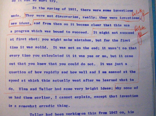 Redaction of a long section on the development of the Teller-Ulam design. Ulam's name was almost totally (but not entirely) removed from the transcript, sometimes very deliberately and specifically. The orange pencil shows the mark of the censor, as does the "Delete, JB" on the right. 