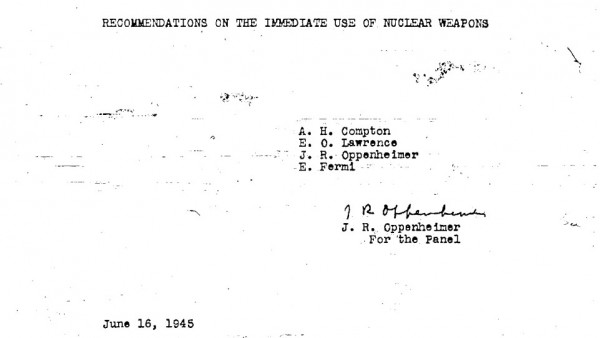 "Recommendations on the Immediate Use of Atomic Weapons," by the Scientific Panel of the Interim Committee, June 16, 1945. The full report (which also discusses the possibility of the H-bomb and many other things) is extremely interesting, as well — click here to read it in its entirety. 